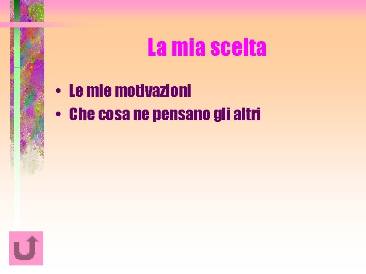 La mia scelta • Le mie motivazioni • Che cosa ne pensano gli altri