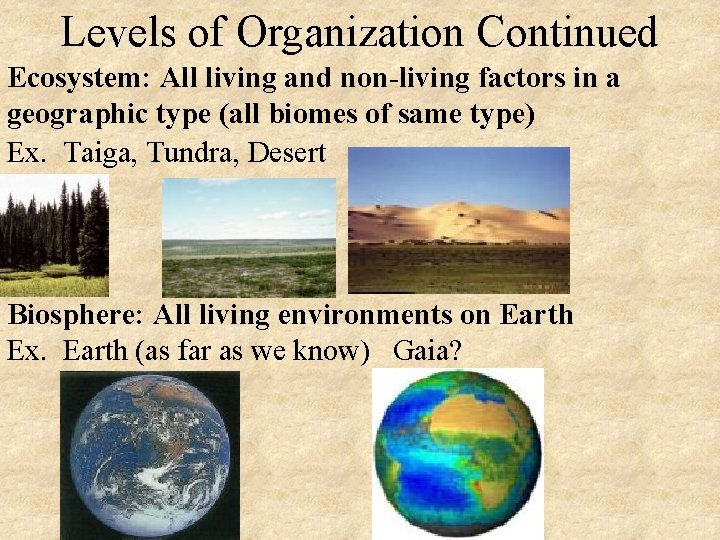 Levels of Organization Continued Ecosystem: All living and non-living factors in a geographic type