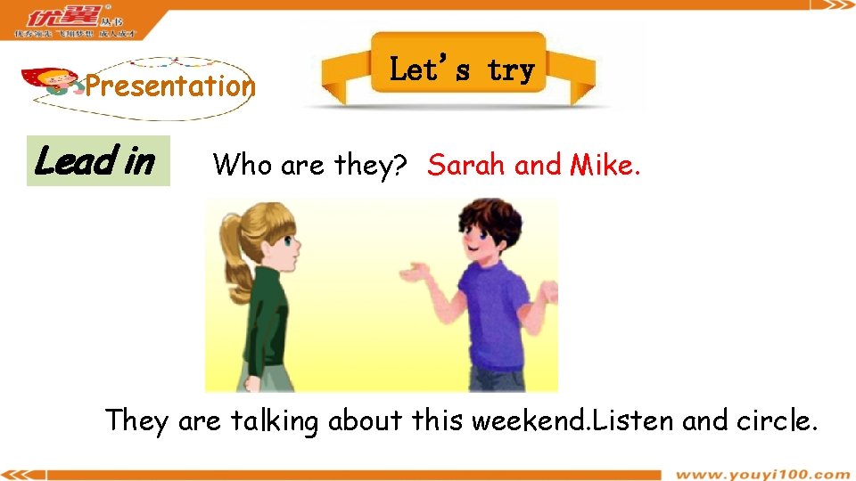 Presentation Lead in Let's try Who are they? Sarah and Mike. They are talking