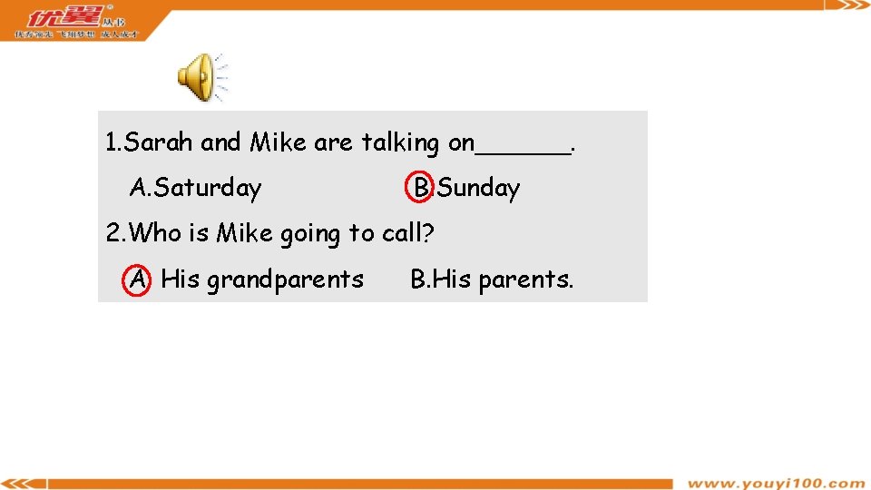 1. Sarah and Mike are talking on______. A. Saturday B. Sunday 2. Who is