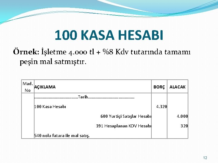 100 KASA HESABI Örnek: İşletme 4. 000 tl + %8 Kdv tutarında tamamı peşin