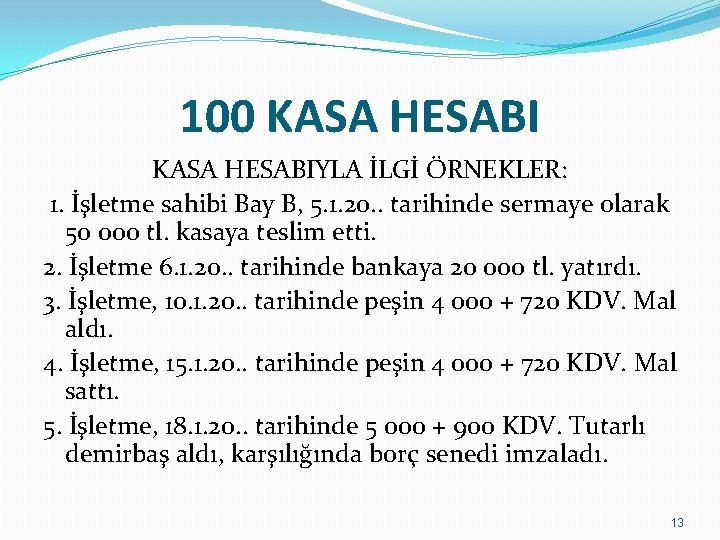 100 KASA HESABIYLA İLGİ ÖRNEKLER: 1. İşletme sahibi Bay B, 5. 1. 20. .