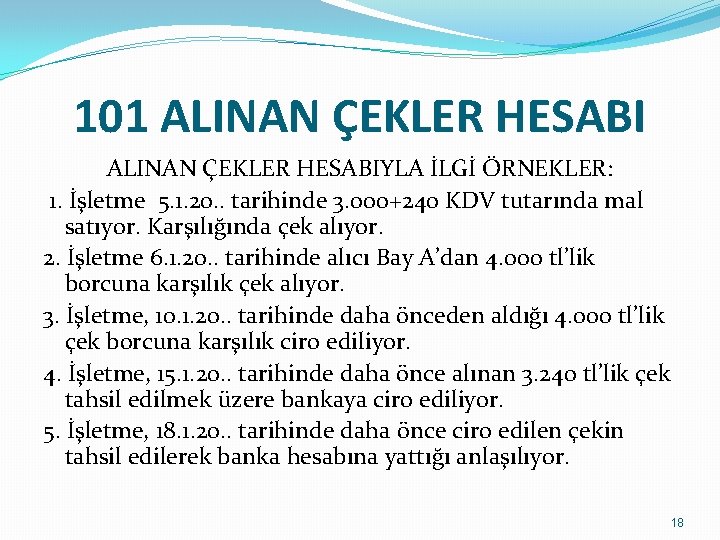 101 ALINAN ÇEKLER HESABIYLA İLGİ ÖRNEKLER: 1. İşletme 5. 1. 20. . tarihinde 3.