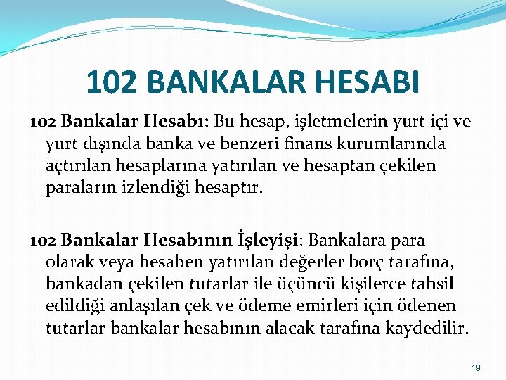 102 BANKALAR HESABI 102 Bankalar Hesabı: Bu hesap, işletmelerin yurt içi ve yurt dışında