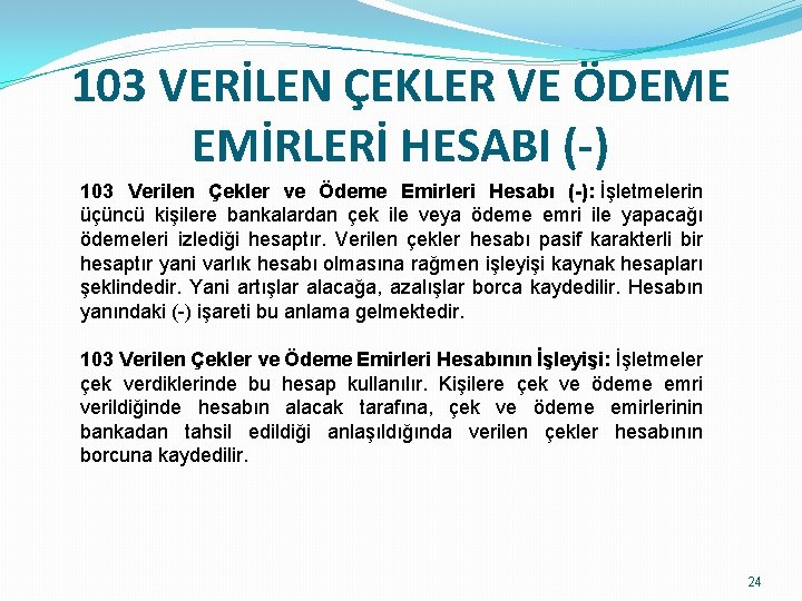 103 VERİLEN ÇEKLER VE ÖDEME EMİRLERİ HESABI (-) 103 Verilen Çekler ve Ödeme Emirleri