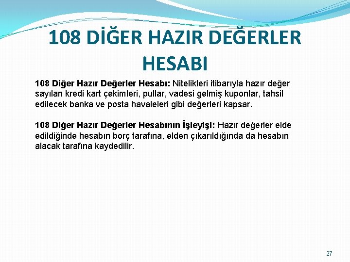 108 DİĞER HAZIR DEĞERLER HESABI 108 Diğer Hazır Değerler Hesabı: Nitelikleri itibarıyla hazır değer