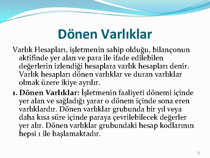 Dönen Varlıklar Varlık Hesapları, işletmenin sahip olduğu, bilançonun aktifinde yer alan ve para ile