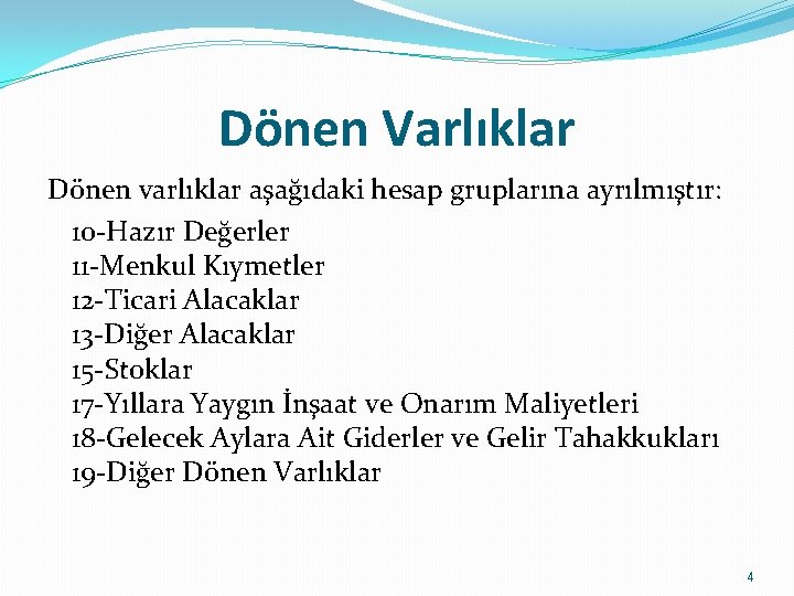 Dönen Varlıklar Dönen varlıklar aşağıdaki hesap gruplarına ayrılmıştır: 10 -Hazır Değerler 11 -Menkul Kıymetler