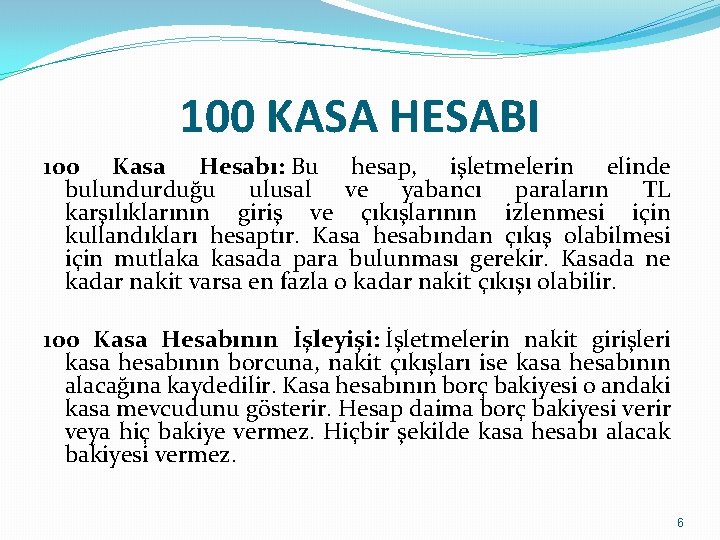 100 KASA HESABI 100 Kasa Hesabı: Bu hesap, işletmelerin elinde bulundurduğu ulusal ve yabancı