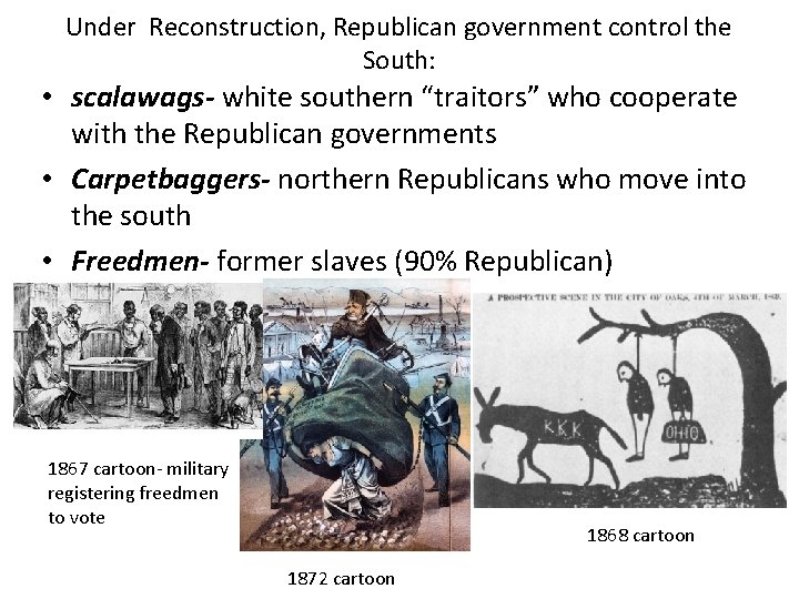 Under Reconstruction, Republican government control the South: • scalawags- white southern “traitors” who cooperate