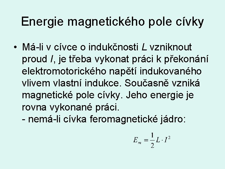 Energie magnetického pole cívky • Má-li v cívce o indukčnosti L vzniknout proud I,