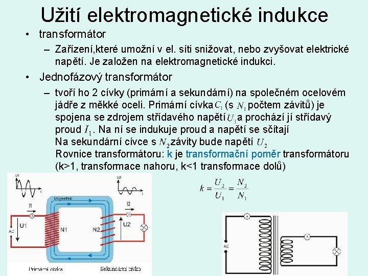 Užití elektromagnetické indukce • transformátor – Zařízení, které umožní v el. síti snižovat, nebo