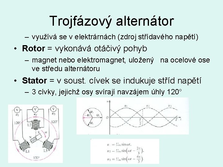 Trojfázový alternátor – využívá se v elektrárnách (zdroj střídavého napětí) • Rotor = vykonává