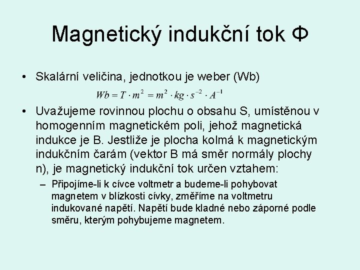 Magnetický indukční tok Φ • Skalární veličina, jednotkou je weber (Wb) • Uvažujeme rovinnou