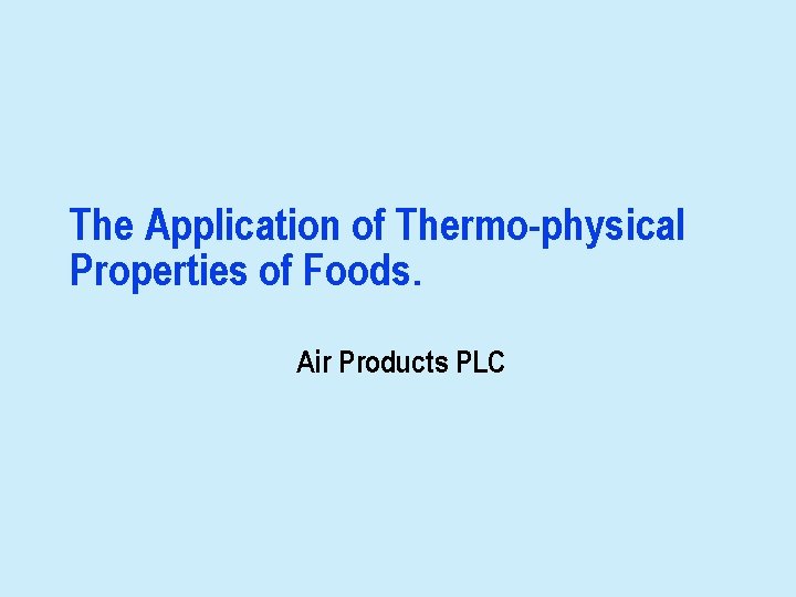 The Application of Thermo-physical Properties of Foods. Air Products PLC 