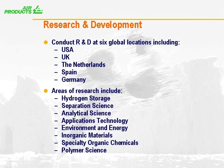 A Research & Development l Conduct R & D at six global locations including: