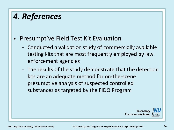 4. References • Presumptive Field Test Kit Evaluation Conducted a validation study of commercially