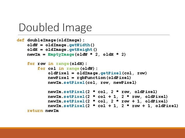 Doubled Image def double. Image(old. Image): old. W = old. Image. get. Width() old.