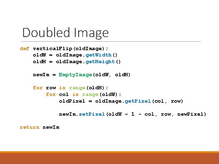 Doubled Image def vertical. Flip(old. Image): old. W = old. Image. get. Width() old.