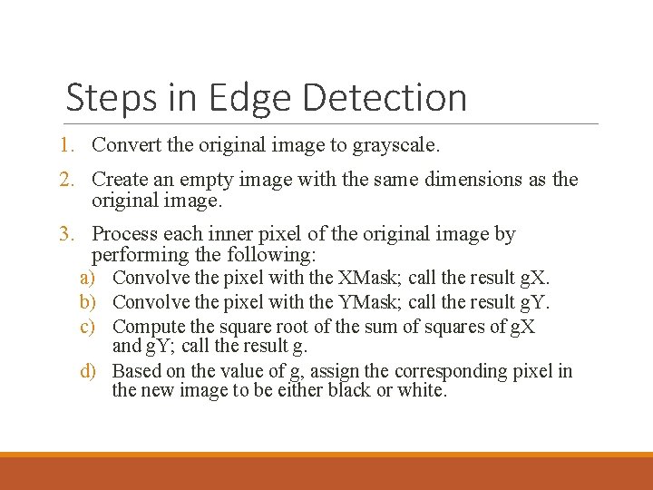 Steps in Edge Detection 1. Convert the original image to grayscale. 2. Create an