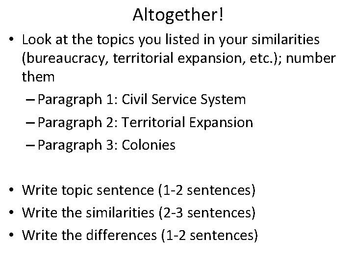 Altogether! • Look at the topics you listed in your similarities (bureaucracy, territorial expansion,