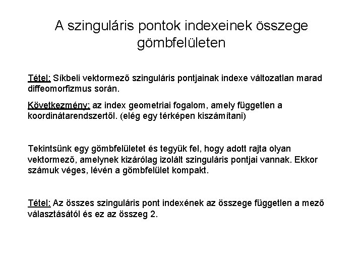 A szinguláris pontok indexeinek összege gömbfelületen Tétel: Síkbeli vektormező szinguláris pontjainak indexe változatlan marad