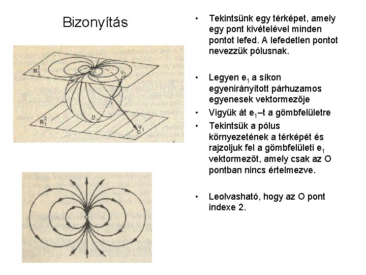 Bizonyítás • Tekintsünk egy térképet, amely egy pont kivételével minden pontot lefed. A lefedetlen