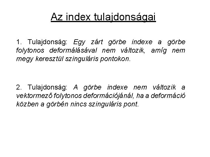 Az index tulajdonságai 1. Tulajdonság: Egy zárt görbe indexe a görbe folytonos deformálásával nem