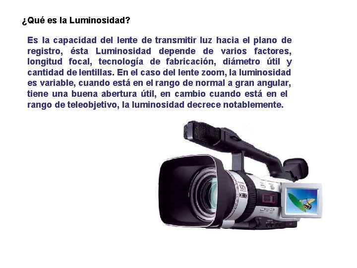 ¿Qué es la Luminosidad? Es la capacidad del lente de transmitir luz hacia el