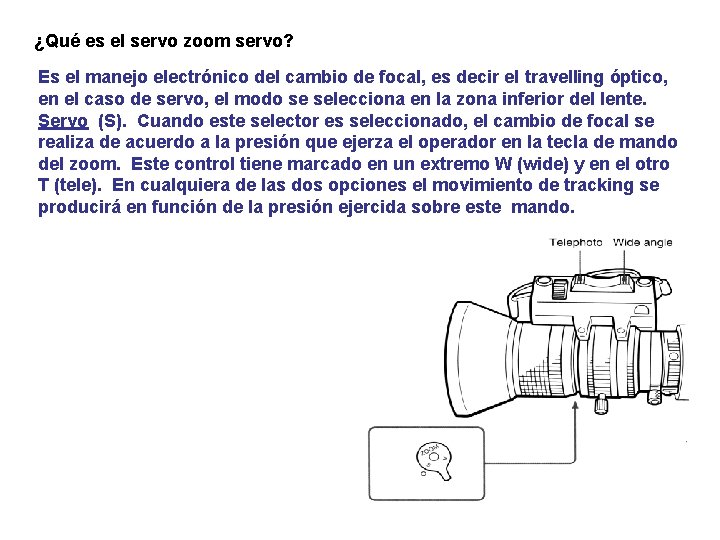 ¿Qué es el servo zoom servo? Es el manejo electrónico del cambio de focal,
