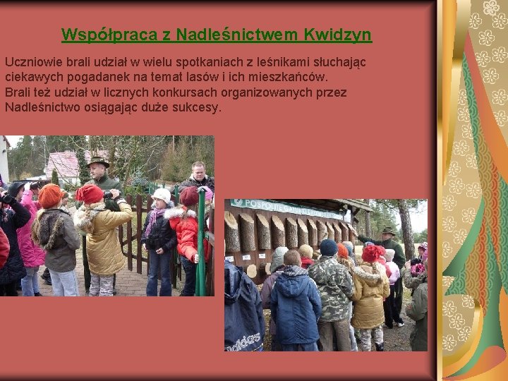 Współpraca z Nadleśnictwem Kwidzyn Uczniowie brali udział w wielu spotkaniach z leśnikami słuchając ciekawych