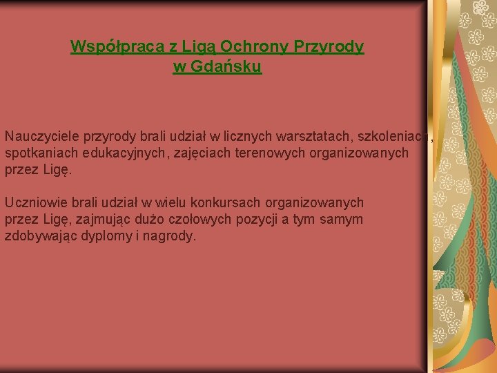 Współpraca z Ligą Ochrony Przyrody w Gdańsku Nauczyciele przyrody brali udział w licznych warsztatach,