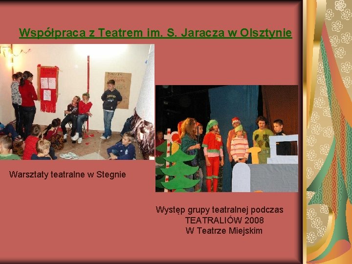 Współpraca z Teatrem im. S. Jaracza w Olsztynie Warsztaty teatralne w Stegnie Występ grupy