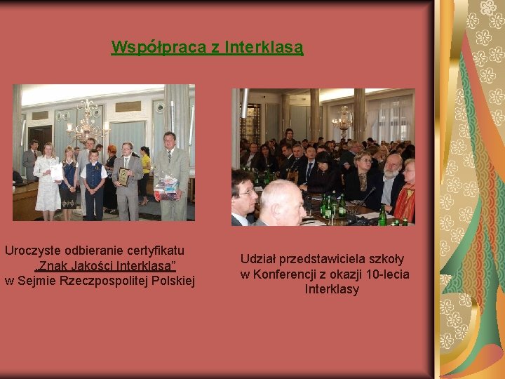 Współpraca z Interklasą Uroczyste odbieranie certyfikatu „Znak Jakości Interklasa” w Sejmie Rzeczpospolitej Polskiej Udział