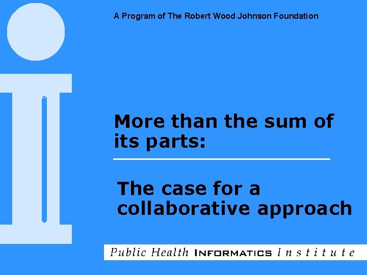 A Program of The Robert Wood Johnson Foundation More than the sum of its