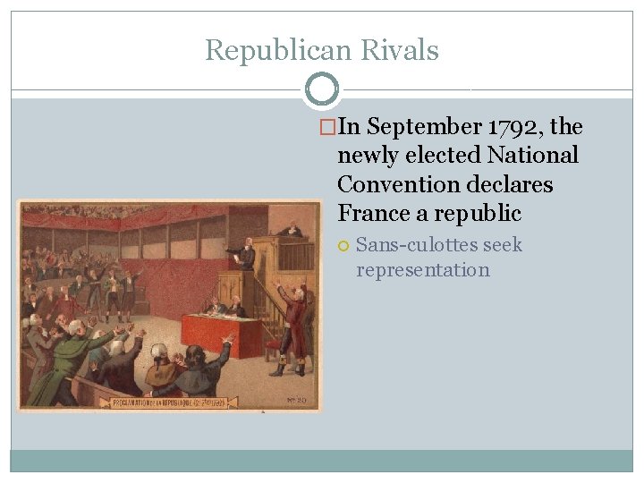 Republican Rivals �In September 1792, the newly elected National Convention declares France a republic