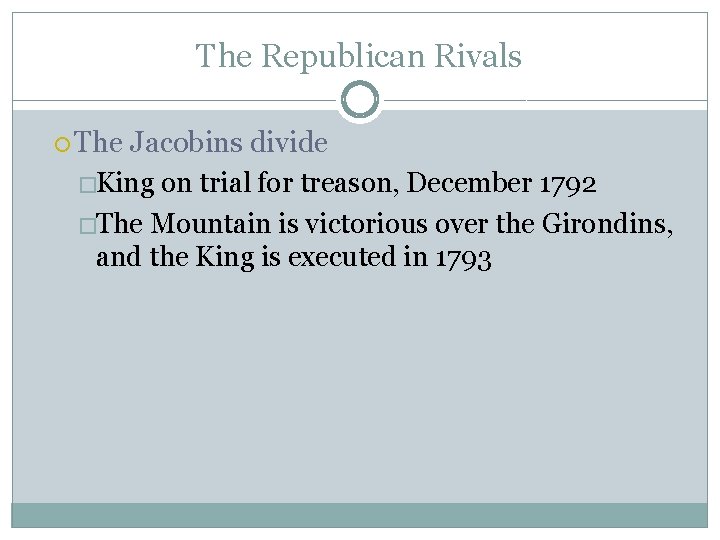 The Republican Rivals The Jacobins divide �King on trial for treason, December 1792 �The