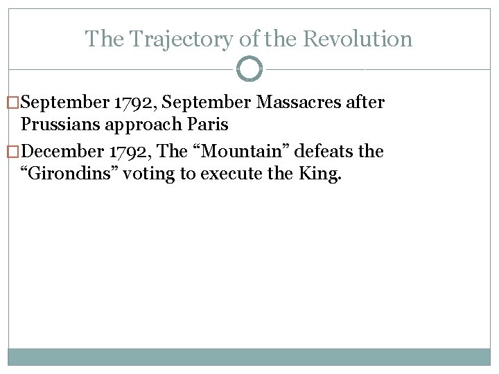 The Trajectory of the Revolution �September 1792, September Massacres after Prussians approach Paris �December