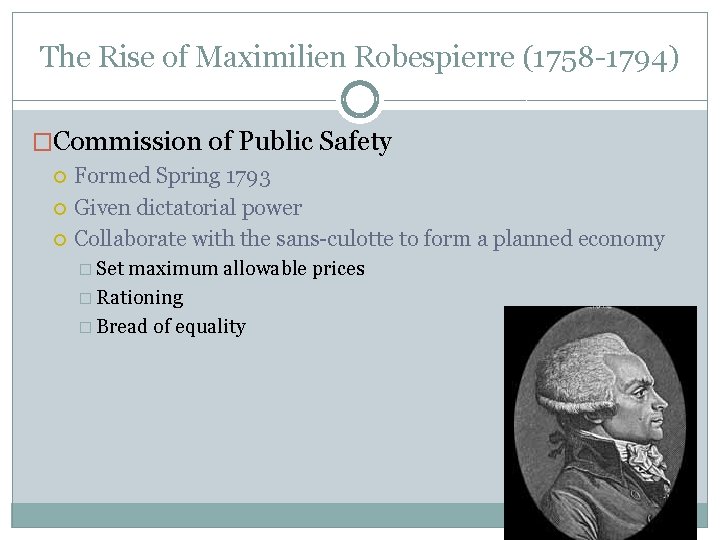 The Rise of Maximilien Robespierre (1758 -1794) �Commission of Public Safety Formed Spring 1793