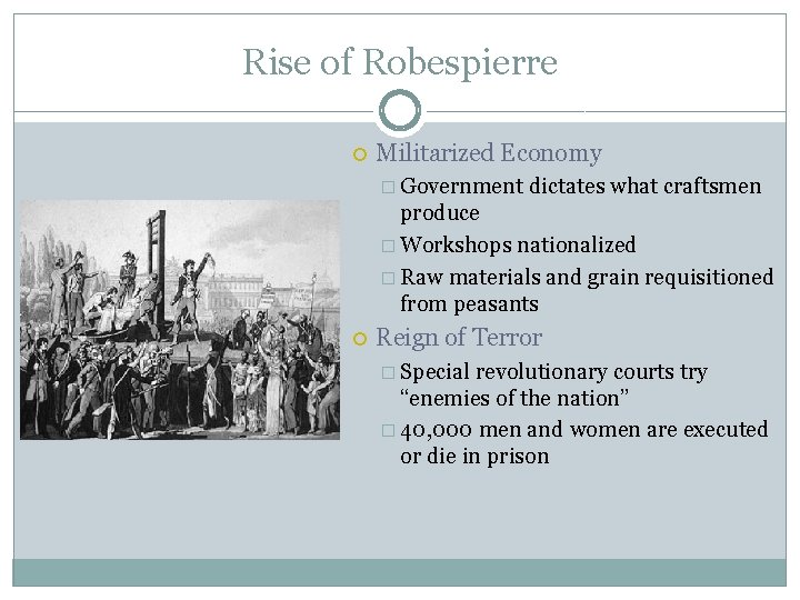 Rise of Robespierre Militarized Economy � Government dictates what craftsmen produce � Workshops nationalized