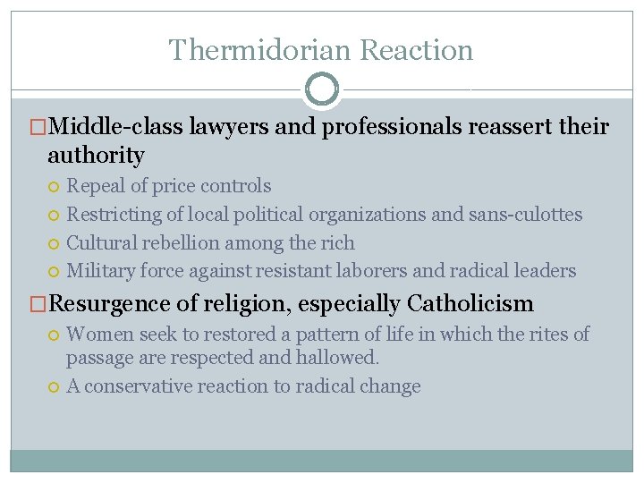 Thermidorian Reaction �Middle-class lawyers and professionals reassert their authority Repeal of price controls Restricting