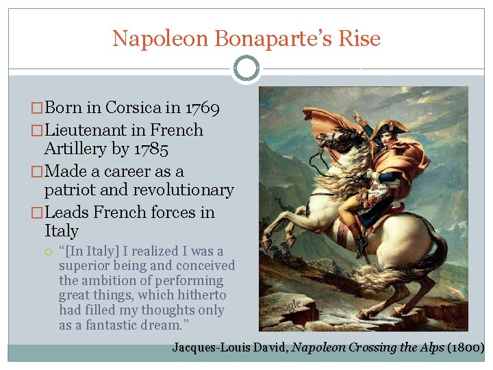 Napoleon Bonaparte’s Rise �Born in Corsica in 1769 �Lieutenant in French Artillery by 1785