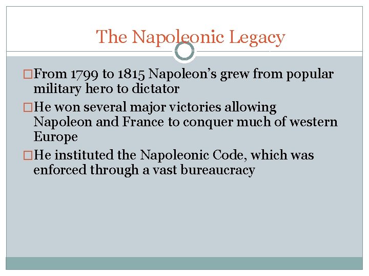 The Napoleonic Legacy �From 1799 to 1815 Napoleon’s grew from popular military hero to