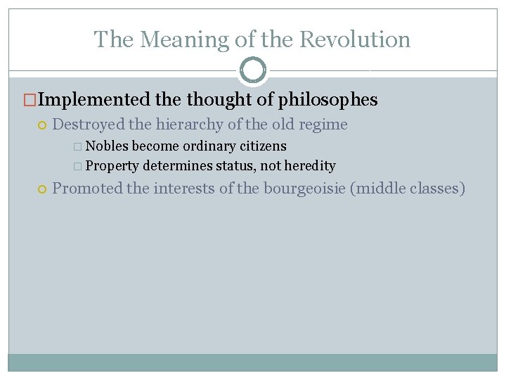 The Meaning of the Revolution �Implemented the thought of philosophes Destroyed the hierarchy of
