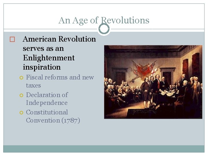 An Age of Revolutions � American Revolution serves as an Enlightenment inspiration Fiscal reforms