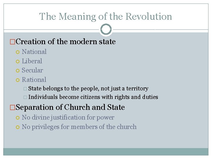 The Meaning of the Revolution �Creation of the modern state National Liberal Secular Rational