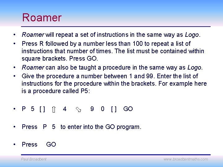 Roamer • Roamer will repeat a set of instructions in the same way as