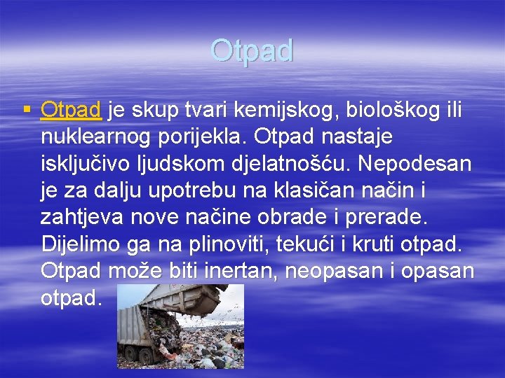 Otpad § Otpad je skup tvari kemijskog, biološkog ili nuklearnog porijekla. Otpad nastaje isključivo