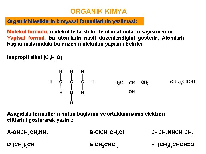 ORGANIK KIMYA Organik bilesiklerin kimyasal formullerinin yazilmasi: Molekul formulu, molekulde farkli turde olan atomlarin