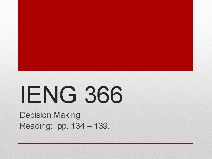 IENG 366 Decision Making Reading: pp. 134 – 139. 